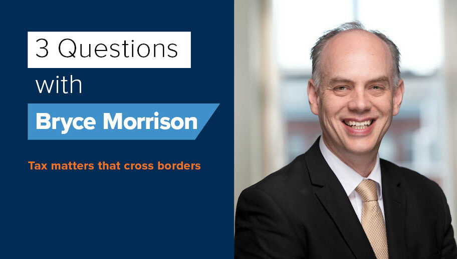 3 Questions with Bryce Morrison: Tax Matters That Cross Borders